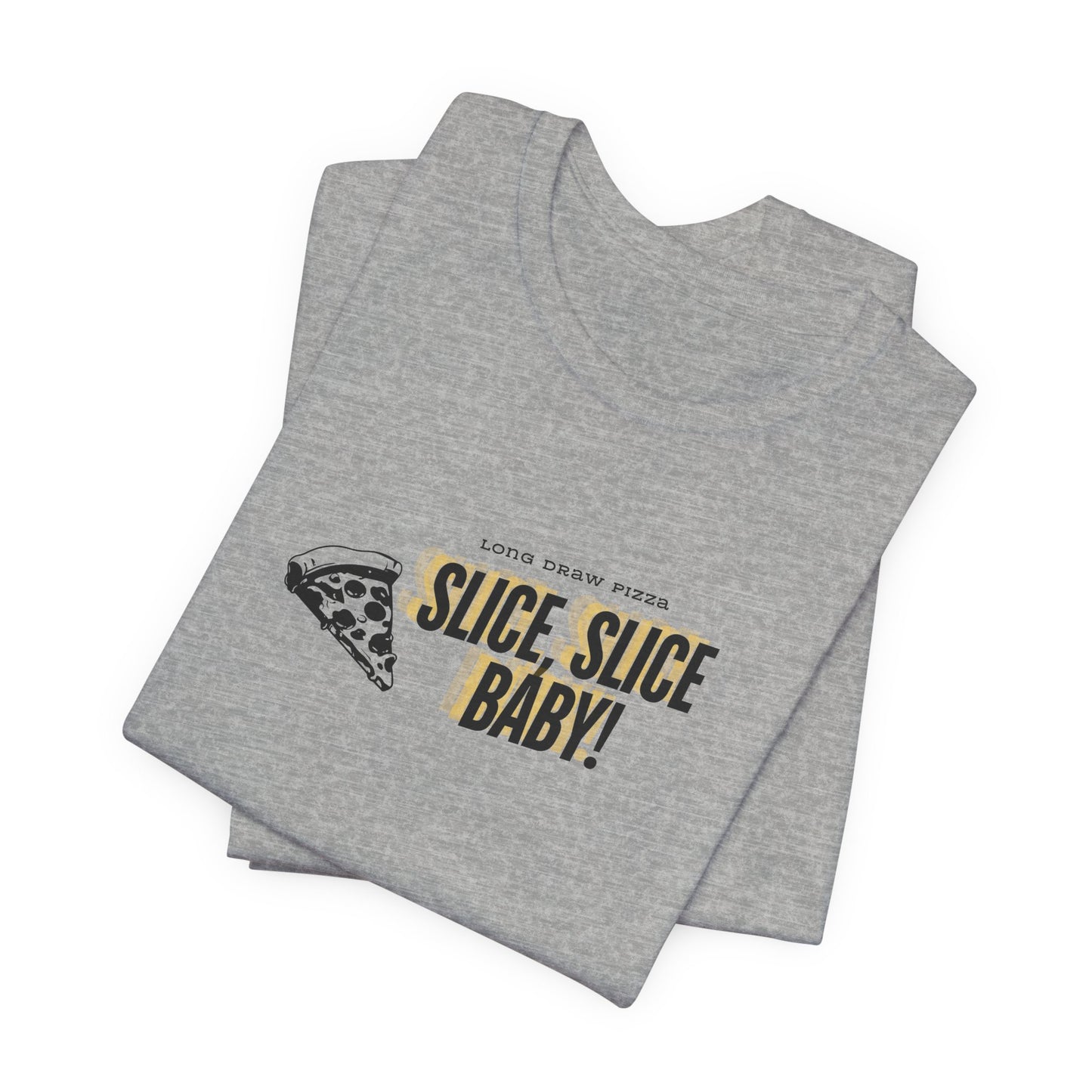 Slice, Slice Baby! Long Draw Pizza T-Shirt, Unisex