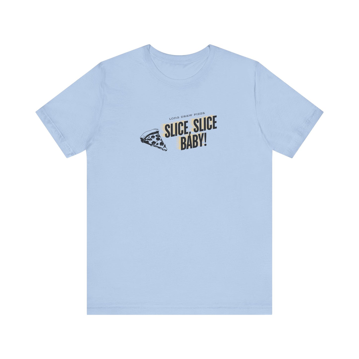 Slice, Slice Baby! Long Draw Pizza T-Shirt, Unisex