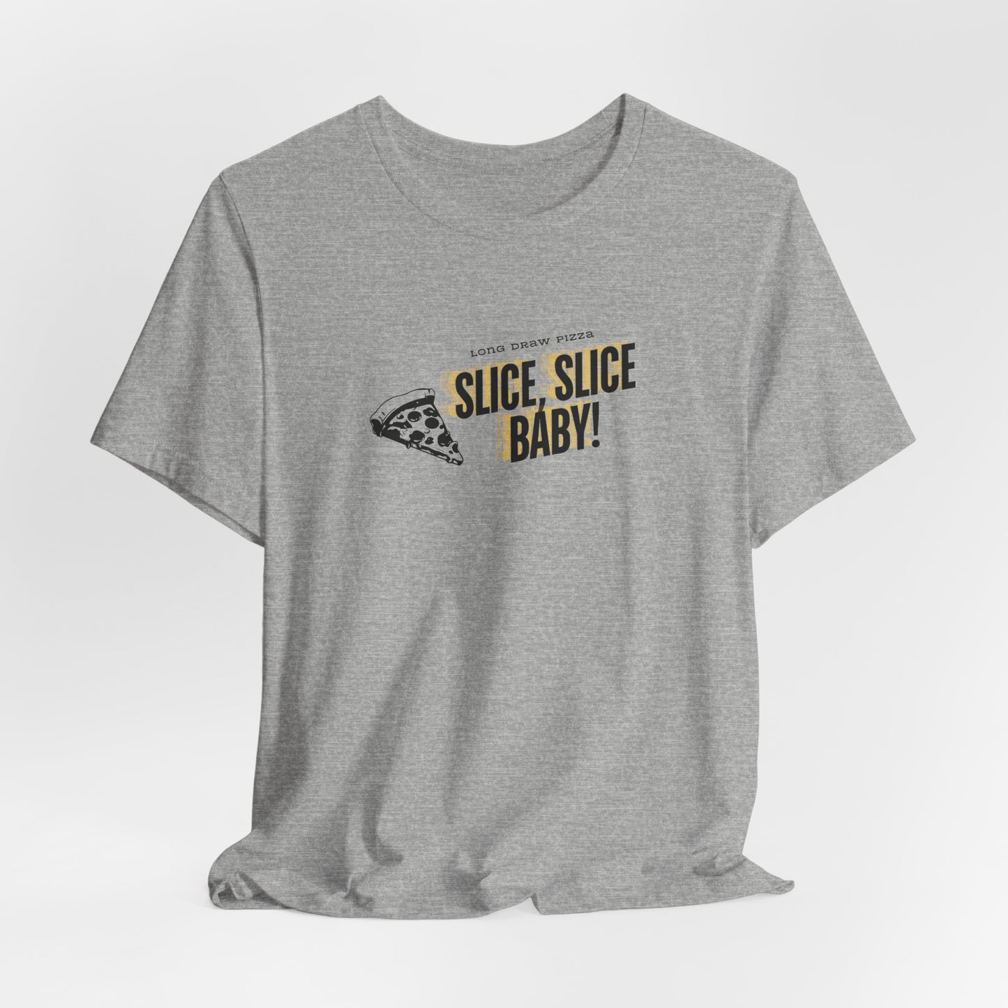 Slice, Slice Baby! Long Draw Pizza T-Shirt, Unisex