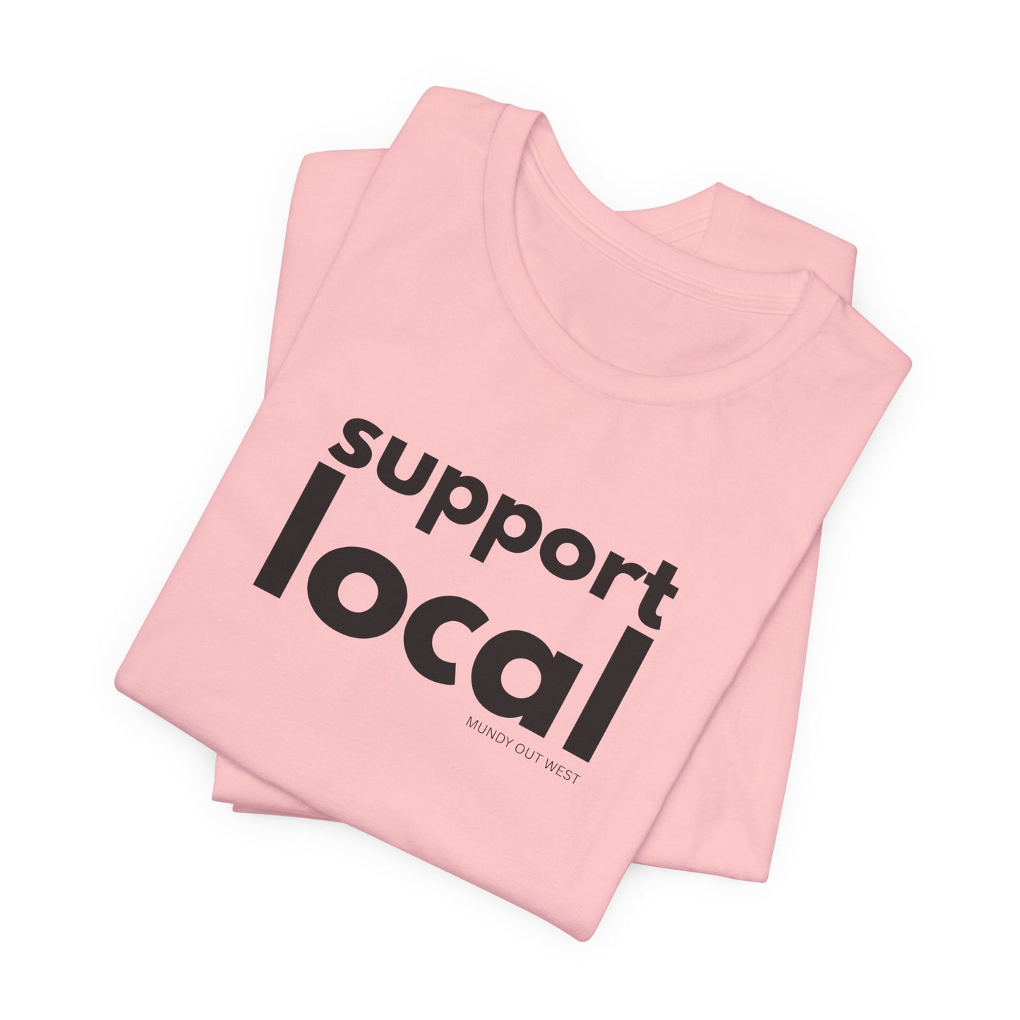 Support Local, Mundy Out West Design, Unisex