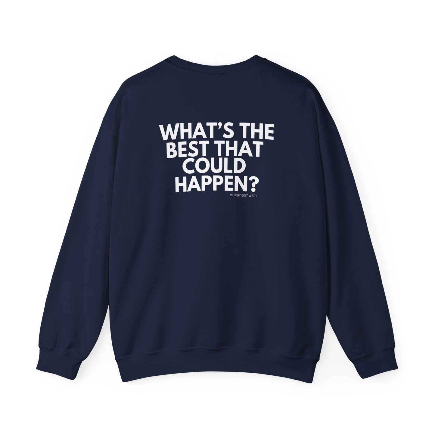 What's the Best That Could Happen? Crewneck, Motivational Back-Print, Unisex