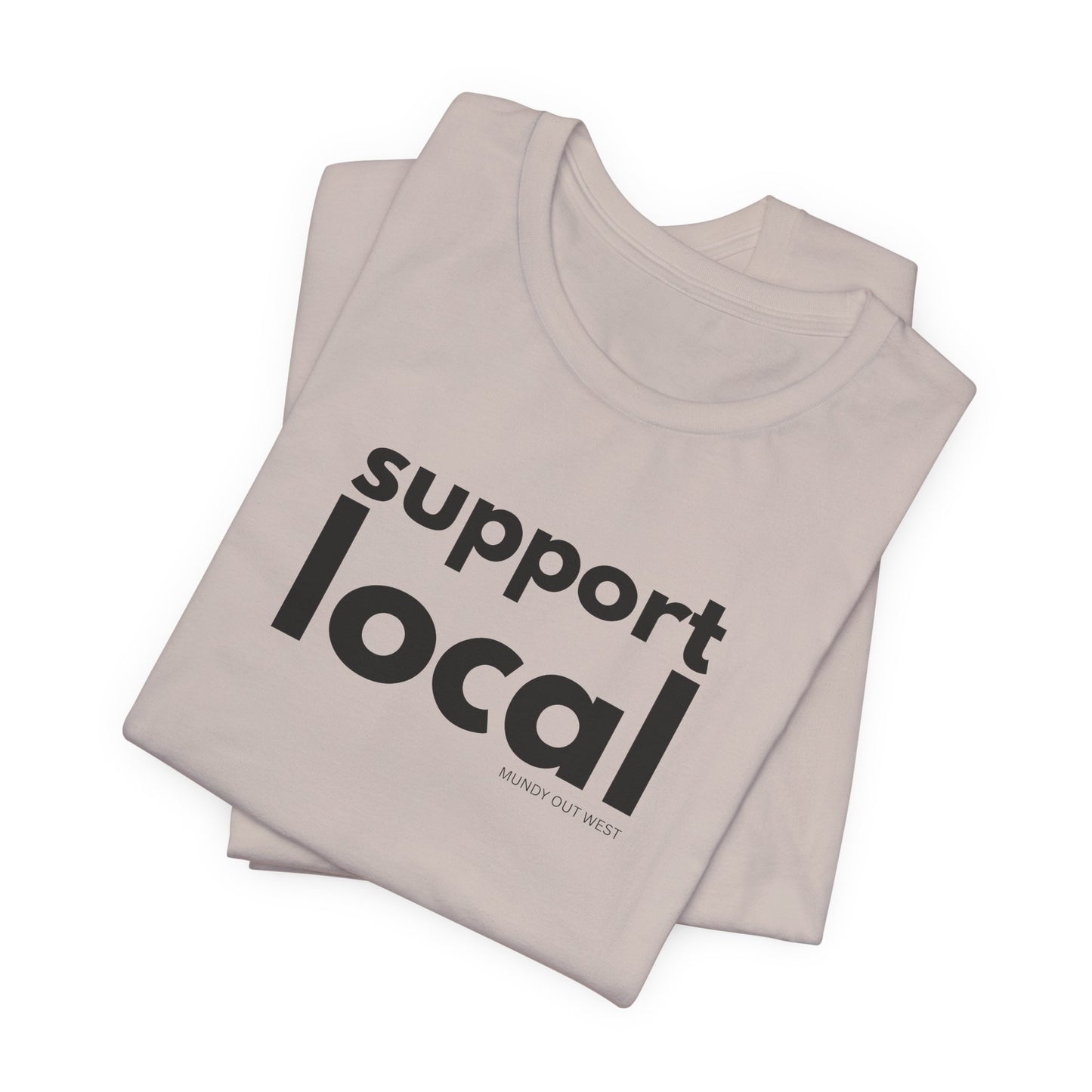 Support Local, Mundy Out West Design, Unisex