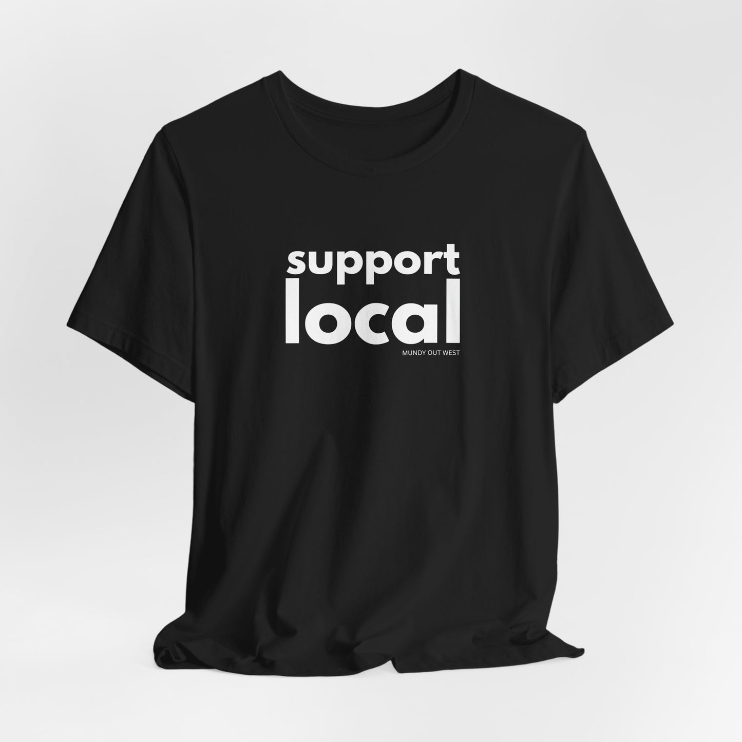 Support Local, Mundy Out West Design, Unisex