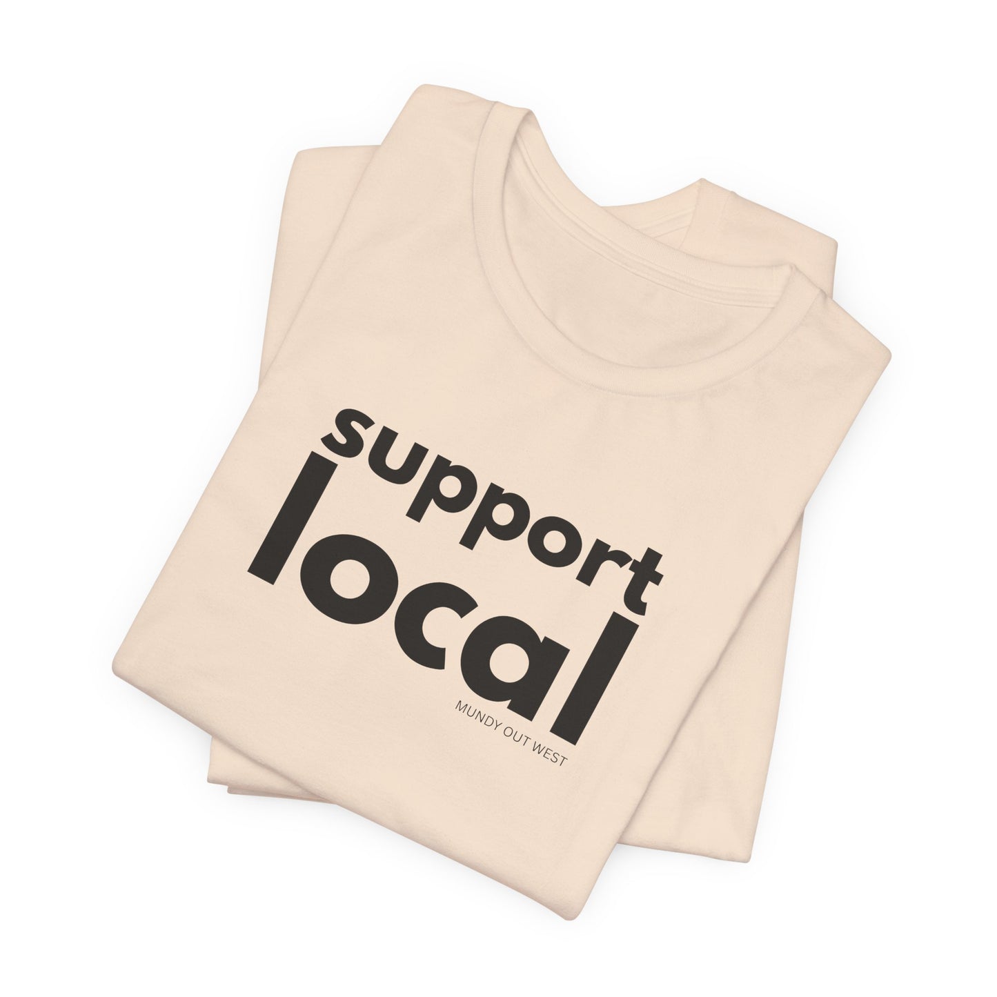 Support Local, Mundy Out West Design, Unisex