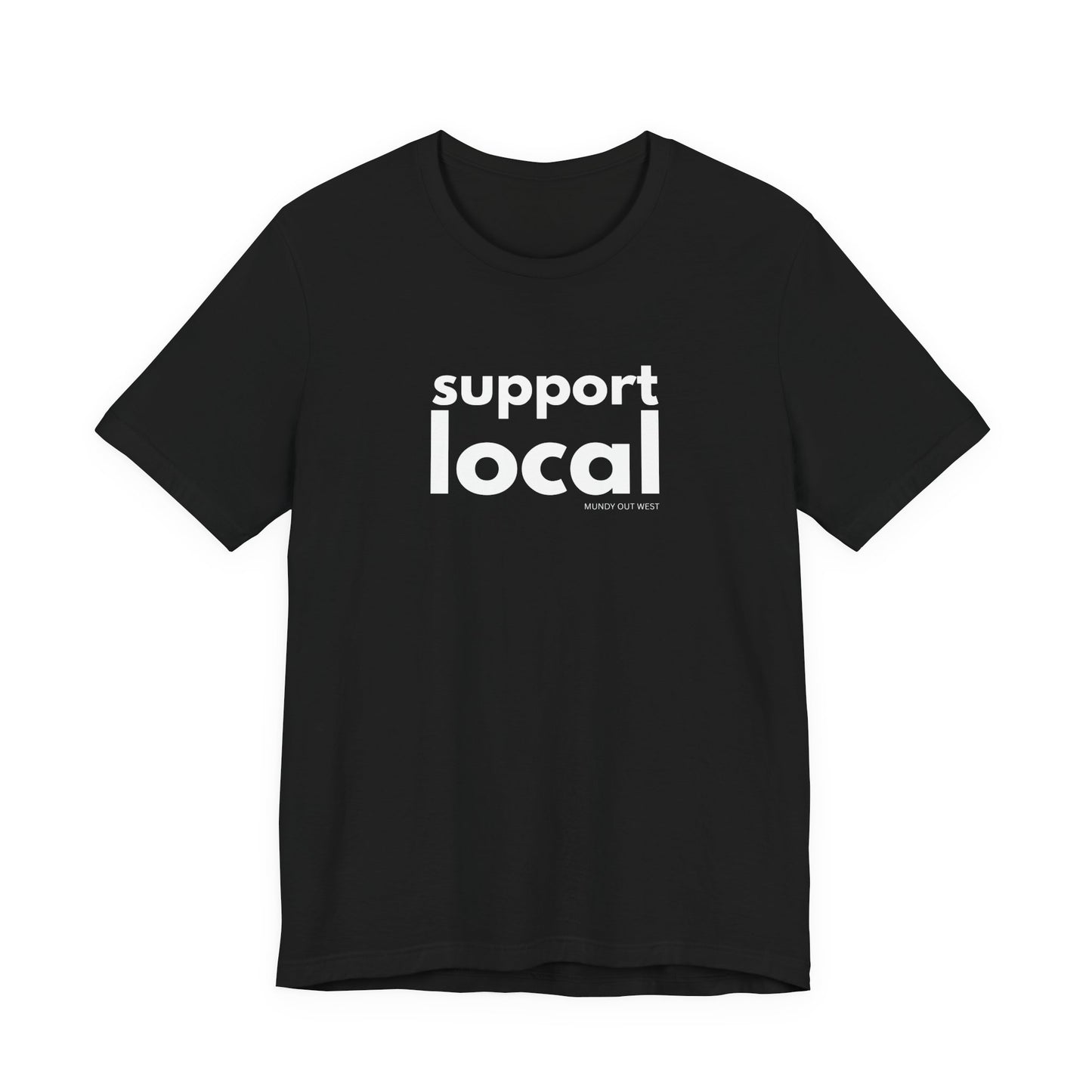 Support Local, Mundy Out West Design, Unisex