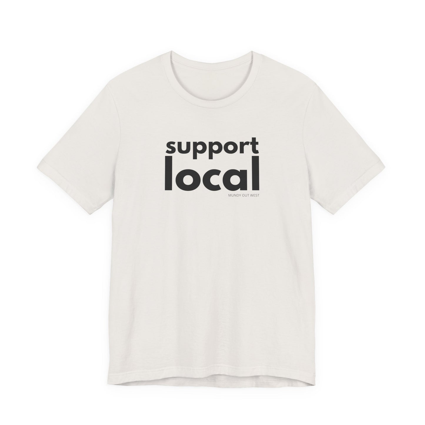 Support Local, Mundy Out West Design, Unisex