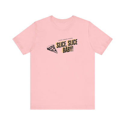 Slice, Slice Baby! Long Draw Pizza T-Shirt, Unisex