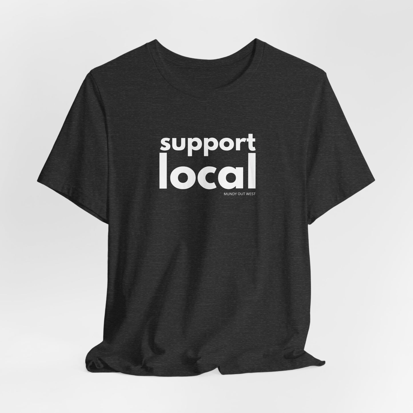 Support Local, Mundy Out West Design, Unisex
