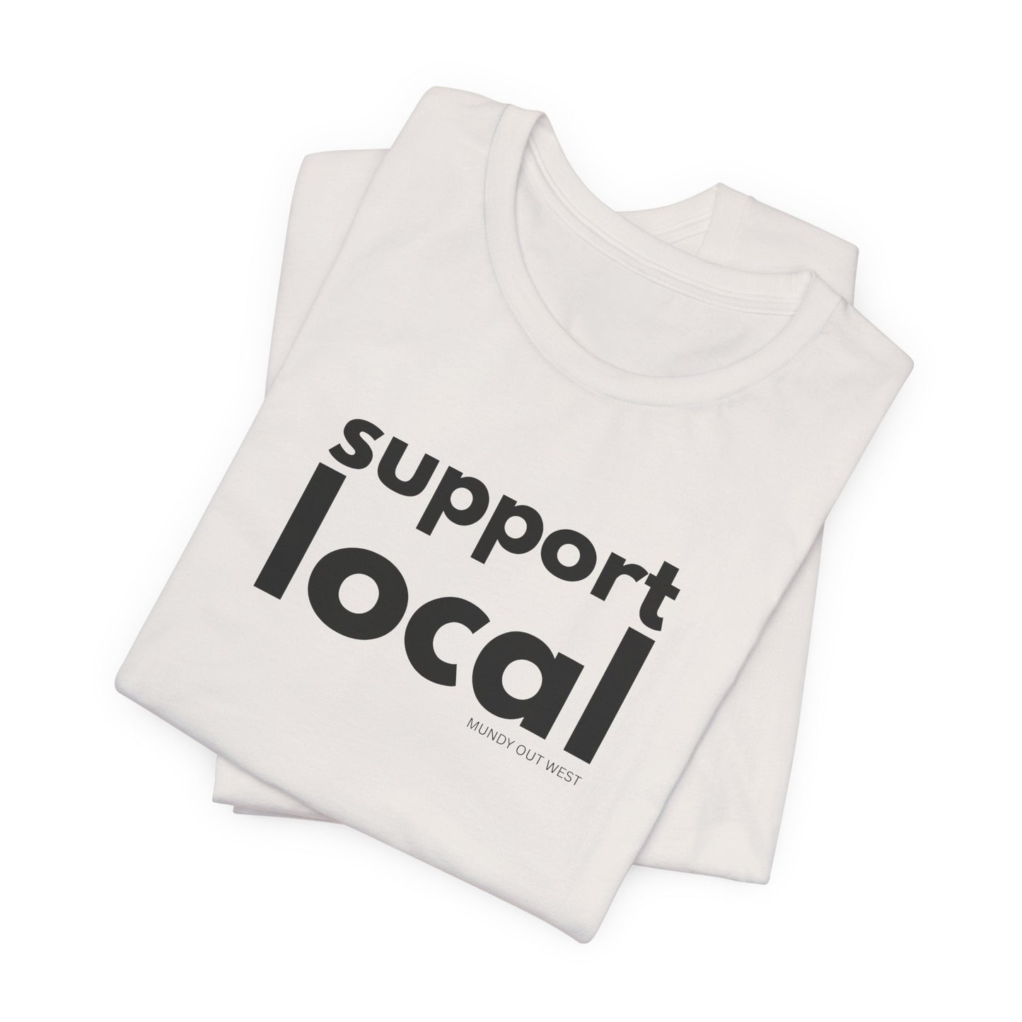 Support Local, Mundy Out West Design, Unisex