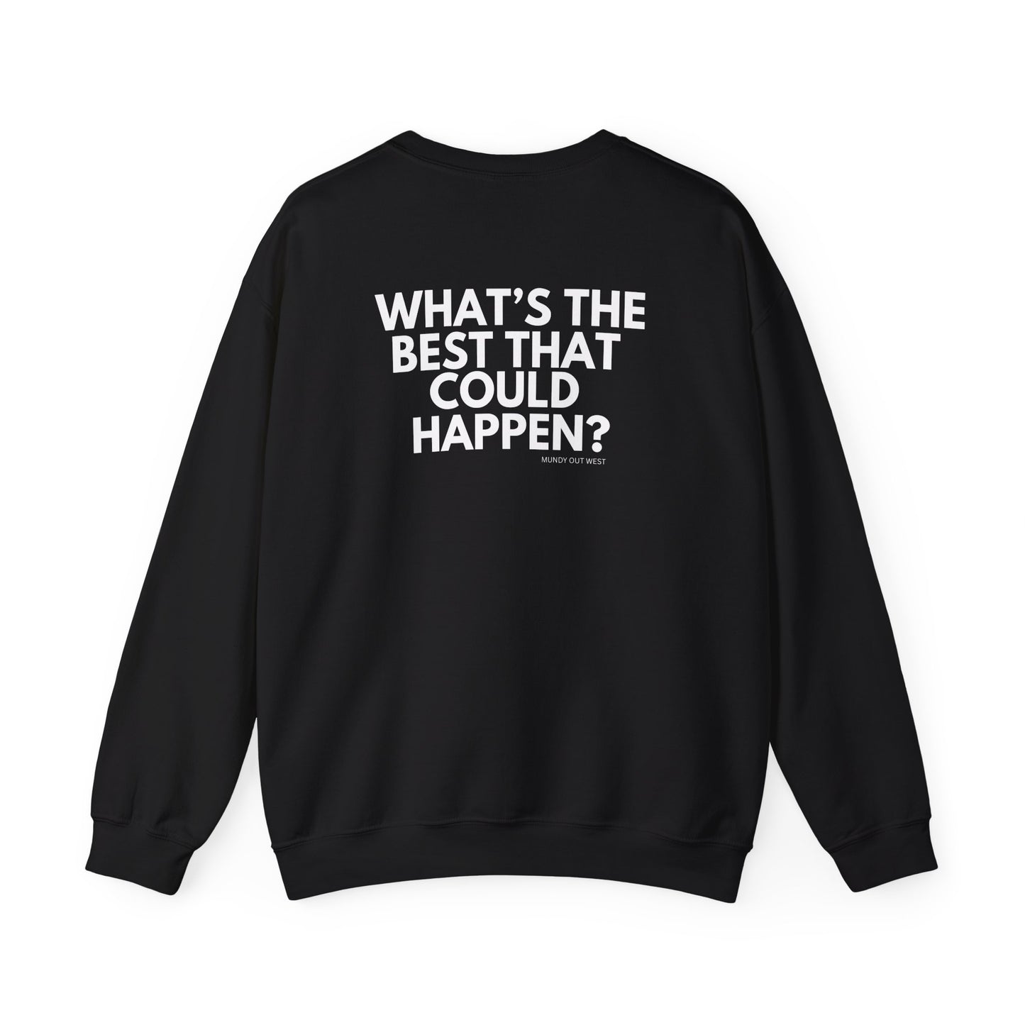What's the Best That Could Happen? Crewneck, Motivational Back-Print, Unisex
