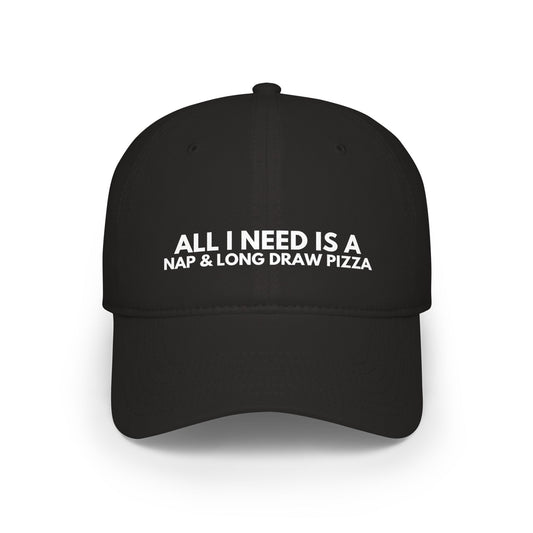 All I Need Is a Nap & Long Draw Pizza, Baseball Cap, Unisex
