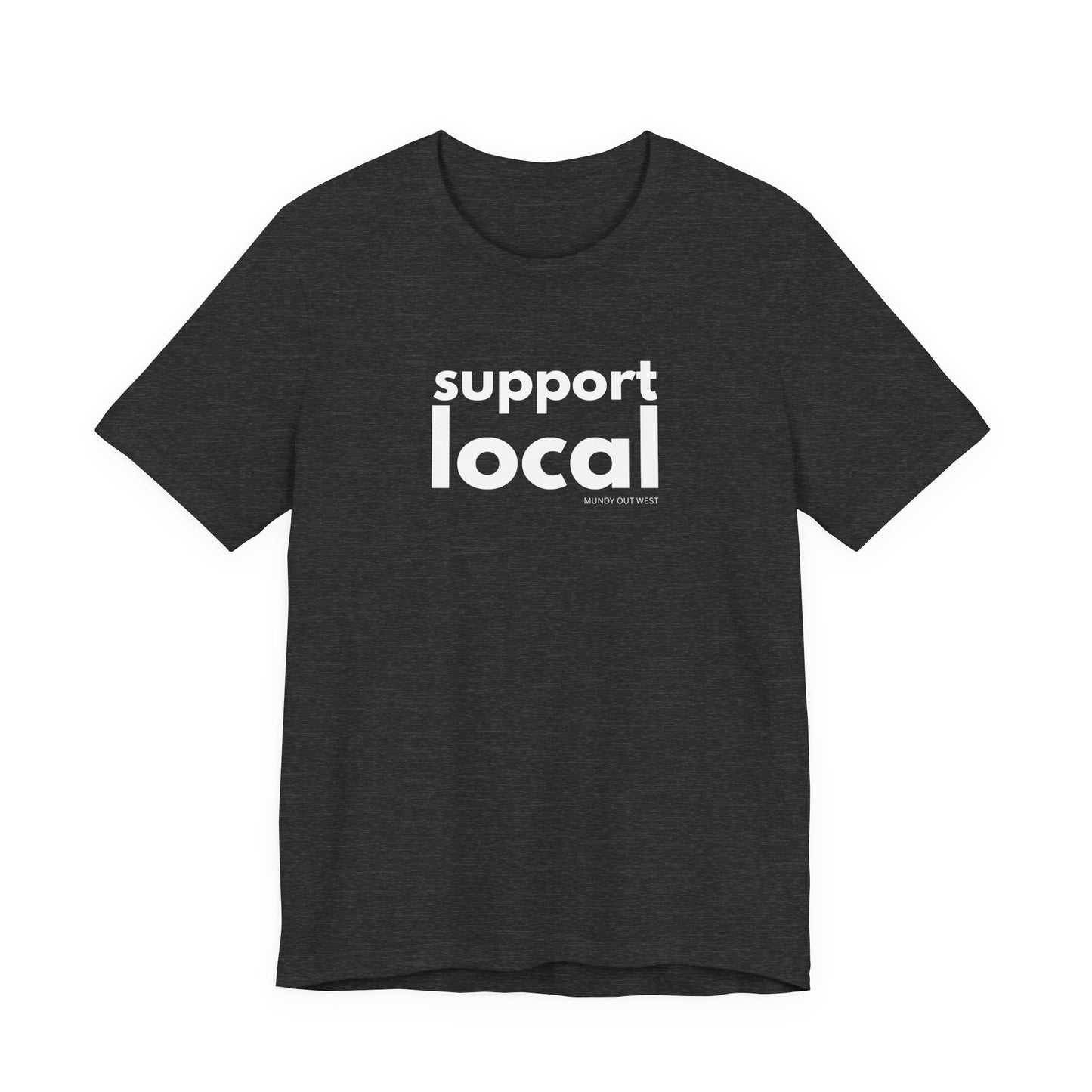 Support Local, Mundy Out West Design, Unisex