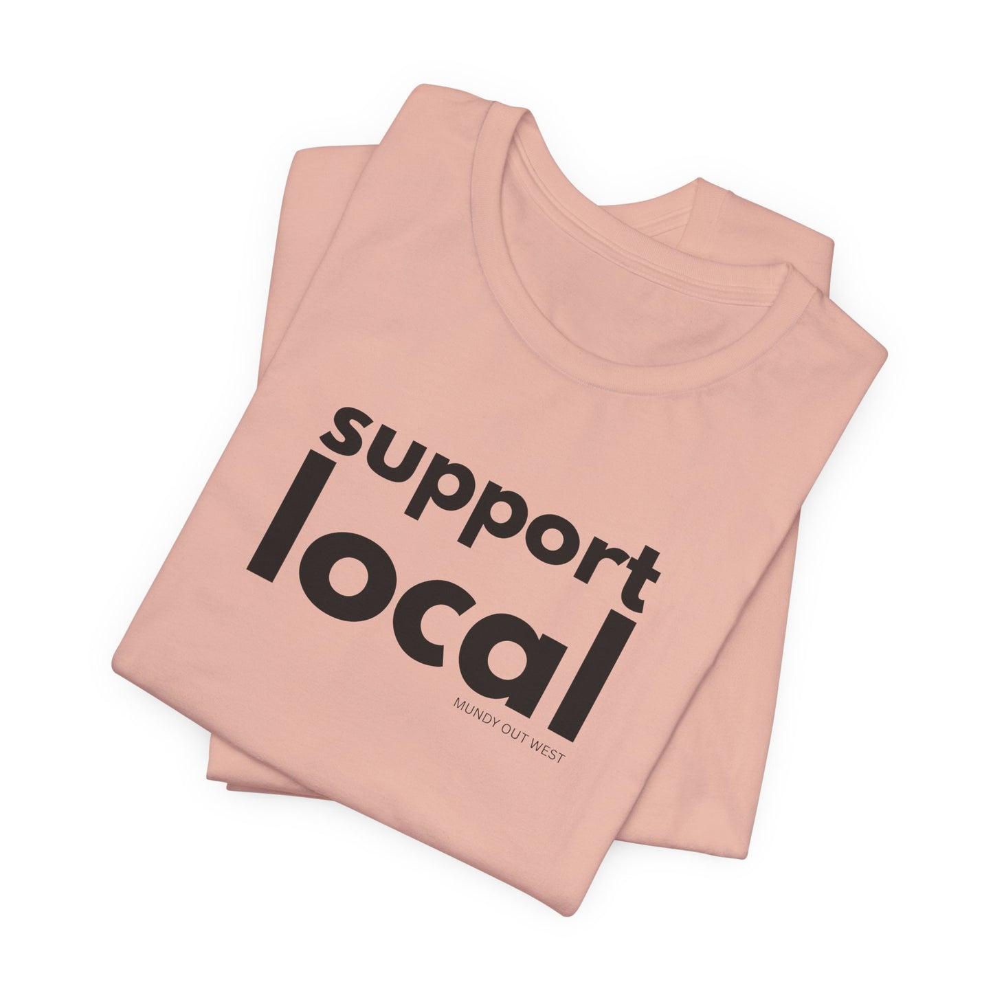Support Local, Mundy Out West Design, Unisex