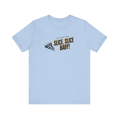 Slice, Slice Baby! Long Draw Pizza T-Shirt, Unisex